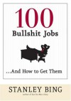 100 Bullshit Jobs...And How to Get Them - Stanley Bing