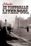 Murder in Victorian Liverpool - David Parry