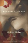 The More I Owe You: A Novel - Michael Sledge