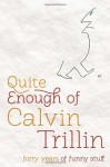 Quite Enough of Calvin Trillin: Forty Years of Funny Stuff - Calvin Trillin