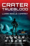 Crater Trueblood and the Lunar Rescue Company (A Helium-3 Novel) - Homer Hickam