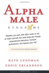 Alpha Male Syndrome - Kate Ludeman, Eddie Erlandson