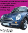 The Unofficial DSA Driving Syllabus - Learning To Drive A Car and Pass the UK Practical Driving Test - Andy Hall, Russell Smith