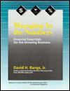 Managing by the Numbers: Financial Essentials for the Growing Business - David H. Bangs