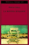 La rovina di Kasch - Roberto Calasso