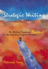 Strategic Writing: The Writing Process and Beyond in the Secondary English Classroom - Deborah Dean