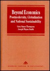 Beyond Economics: Postmodernity, Globalization, And National Sustainability - Gary Sauer-Thompson, Joseph Wayne Smith