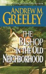 The Bishop in the Old Neighborhood: A Bishop Blackie Ryan Novel - Andrew M. Greeley