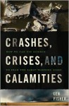 Crashes, Crises, and Calamities: How We Can Use Science to Read the Early-Warning Signs - Len Fisher