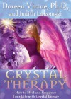 Crystal Therapy: How to Heal and Empower Your Life with Crystal Energy - Doreen Virtue