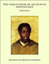 Fifty Years in Chains, Or, the Life of an American Slave - Charles Ball