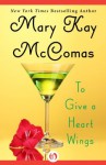 To Give a Heart Wings - Mary Kay McComas