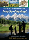 Grand Teton National Park: To the Top of the Grand - Mike Graf