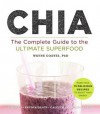 Chia: The Complete Guide to the Ultimate Superfood - Wayne Coates