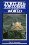 Turtles & Tortoises Of The World - David Alderton