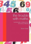 The Trouble with Maths: A Practical Guide to Helping Learners with Numeracy Difficulties - Steve Chinn