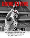 Drive to Five: How Lake Travis High School went from football doormat to Texas dynasty - Max Thompson, Jay Plotkin