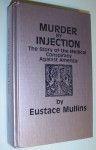 Murder by Injection: The Story of the Medical Conspiracy Against America - Eustace Mullins