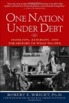 One Nation Under Debt: Hamilton, Jefferson, and the History of What We Owe - Robert E. Wright