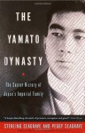 The Yamato Dynasty: The Secret History of Japan's Imperial Family - Sterling Seagrave, Peggy Seagrave