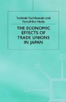 The Economic Effects of Trade Unions in Japan - Tomohiko Noda, Toshiaki Tachibanaki, Tachibanaki