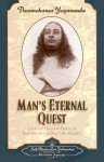 Man's Eternal Quest: Collected Talks and Essays on Realizing God in Daily Life - Paramahansa Yogananda