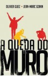 A Queda do Muro - Jean-Marc Gonin, Olivier Guez, Daniela Carvalhal Garcia