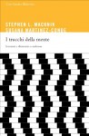 I trucchi della mente. La neuromagia e le piccole illusioni di tutti i giorni (Italian Edition) - Stephen Macknick, Susana Martinez-Conde, B. Antonielli d'Oulx