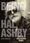 Being Hal Ashby: Life of a Hollywood Rebel (Screen Classics) - Nick Dawson