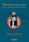 Metafizyczny pejzaż. Świat według Tomasza z Akwinu - Tadeusz Bartoś