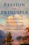 Passion and Principle: John and Jessie Fremont, the Couple Whose Power, Politics, and Love Shaped Nineteenth-Century America - Sally Denton