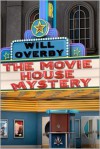 The Movie House Mystery - Will Overby, Cindy Loy Crider