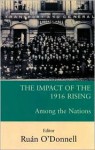 The Impact of the 1916 Rising: Among the Nations - Ruán O'Donnell