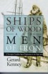 Ships of Wood and Men of Iron: A Norwegian-Canadian Saga of Exploration in the High Arctic - Gerard Kenney, University of Regina, Canadian Plains Research Center Staff