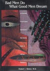 Bad Men Do What Good Men Dream: A Forensic Psychiatrist Illuminates the Darker Side of Human Behavior - Robert I. Simon