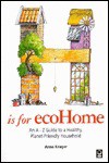 H is for Ecohome: A N A to Z Guide to a Safer, Toxin-Free Household - Anna Kruger