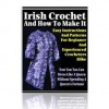 Irish Crochet And How To Make It - Easy Instructions And Patterns For Beginners & Experienced Crocheters Alike! AAA+++ - Manuel Ortiz Braschi