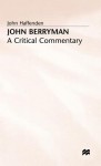 John Berryman: A Critical Commentary - John Haffenden