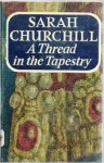 A Thread In The Tapestry - Sarah Churchill