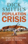 Dick Smith's Population Crisis: The Dangers of Unsustainable Growth for Australia - Dick Smith