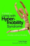 A Guide to Living with Hypermobility Syndrome: Bending Without Breaking - Isobel Knight, Alan Hakim