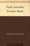 Nach Amerika! Zweiter Band. (German Edition) - Friedrich Gerstäcker