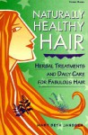 Naturally Healthy Hair: Herbal Treatments And Daily Care for Fabulous Hair - Mary Beth Janssen