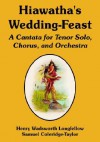 Hiawatha's Wedding-Feast: A Cantata for Tenor Solo, Chorus, and Orchestra - Henry Wadsworth Longfellow, Samuel Coleridge-Taylor