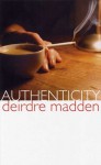 Authenticity - Deirdre Madden, Diedre Madden