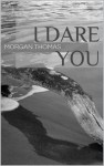 I Dare You - Morgan Thomas