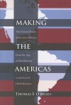 Making the Americas: The United States and Latin America from the Age of Revolutions to the Era of Globalization - Thomas F. O'Brien