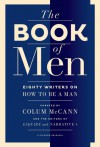 The Book of Men: Eighty Writers on How to Be a Man - Colum McCann, Tyler Cabot, Lisa Consiglio