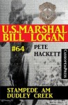 U.S. Marshal Bill Logan, Band 64: Stampede am Dudley Creek (Western-Serie) (German Edition) - Pete Hackett, Steve Mayer