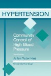 Hypertension: Community Control of High Blood Pressure, Third Edition - Julian Tudor Hart